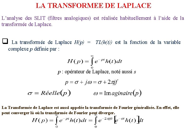 LA TRANSFORMEE DE LAPLACE L’analyse des SLIT (filtres analogiques) est réalisée habituellement à l’aide