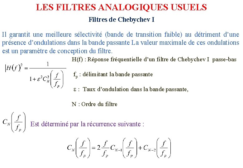 LES FILTRES ANALOGIQUES USUELS Filtres de Chebychev I Il garantit une meilleure sélectivité (bande