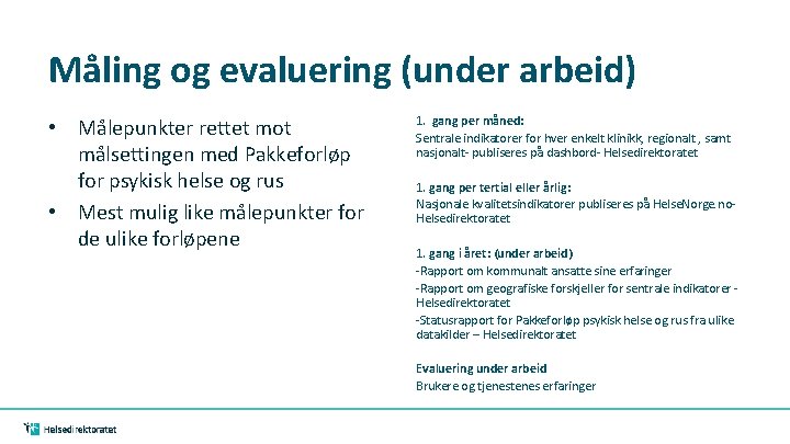 Måling og evaluering (under arbeid) • Målepunkter rettet mot målsettingen med Pakkeforløp for psykisk