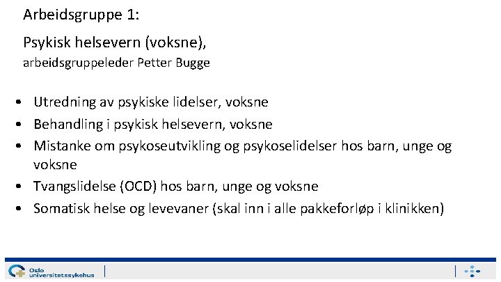 Arbeidsgruppe 1: Psykisk helsevern (voksne), arbeidsgruppeleder Petter Bugge • Utredning av psykiske lidelser, voksne