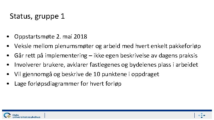 Status, gruppe 1 • • • Oppstartsmøte 2. mai 2018 Veksle mellom plenumsmøter og