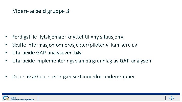 Videre arbeid gruppe 3 • • Ferdigstille flytskjemaer knyttet til «ny situasjon» . Skaffe