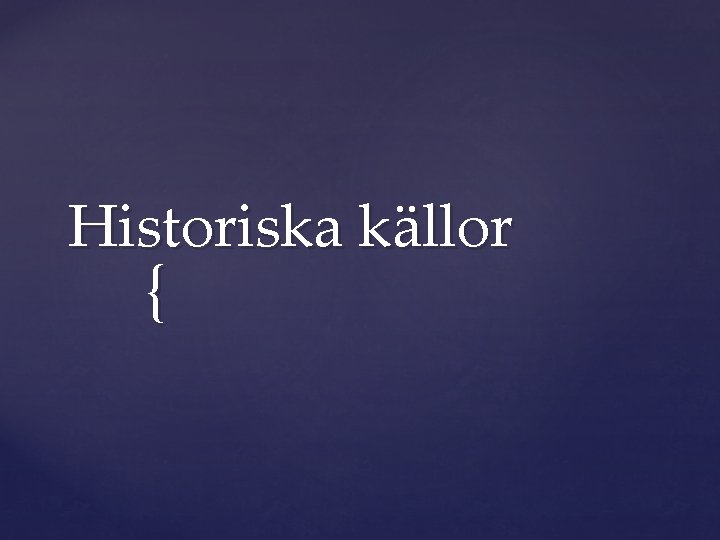 Historiska källor { 