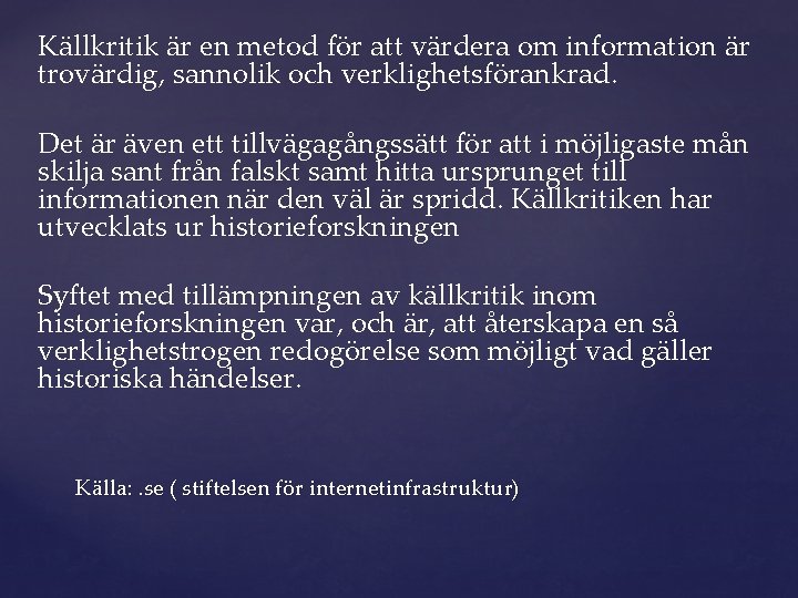 Källkritik är en metod för att värdera om information är trovärdig, sannolik och verklighetsförankrad.