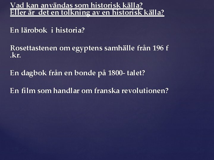 Vad kan användas som historisk källa? Eller är det en tolkning av en historisk