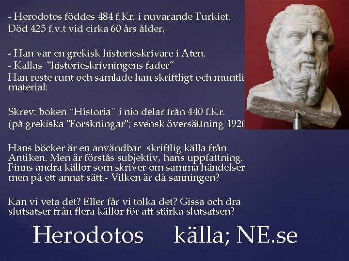 - Herodotos föddes 484 f. Kr. i nuvarande Turkiet. Död 425 f. v. t