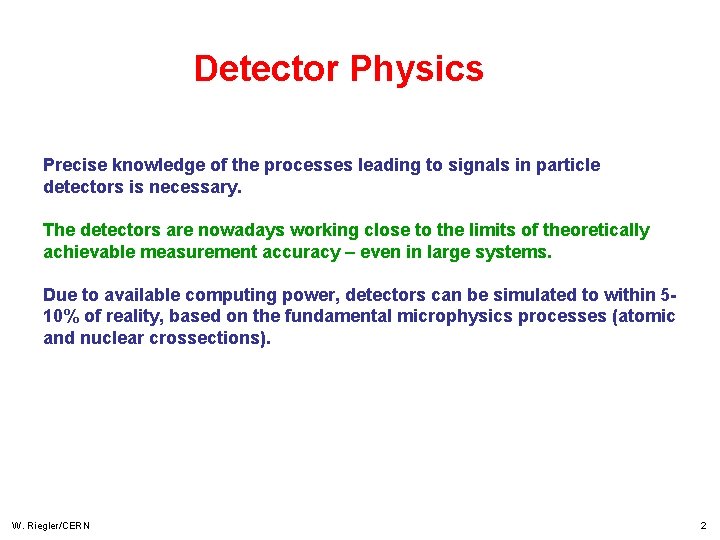 Detector Physics Precise knowledge of the processes leading to signals in particle detectors is