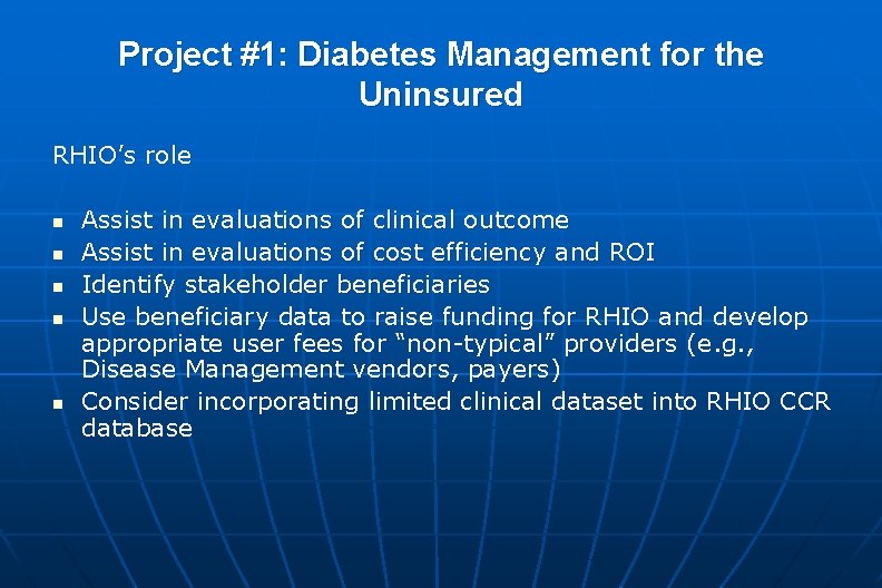 Project #1: Diabetes Management for the Uninsured RHIO’s role n n n Assist in