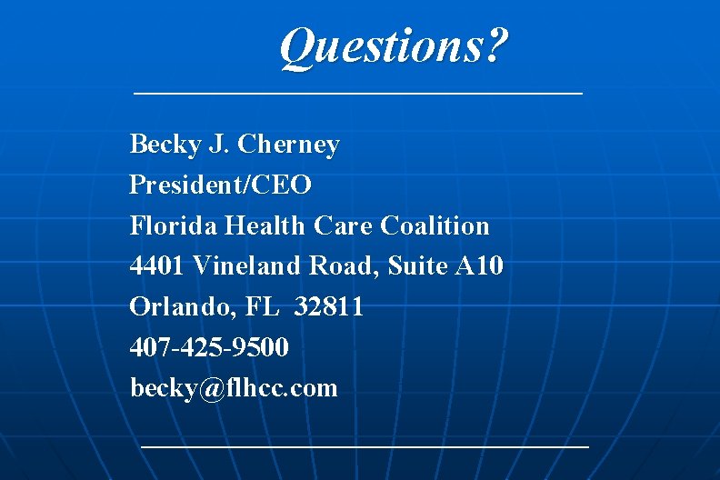 Questions? Becky J. Cherney President/CEO Florida Health Care Coalition 4401 Vineland Road, Suite A Questions? Becky J. Cherney President/CEO Florida Health Care Coalition 4401 Vineland Road, Suite A