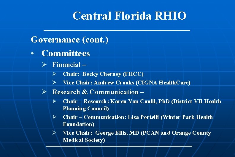 Central Florida RHIO Governance (cont. ) • Committees Ø Financial – Ø Chair: Becky