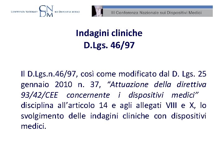 Indagini cliniche D. Lgs. 46/97 Il D. Lgs. n. 46/97, così come modificato dal