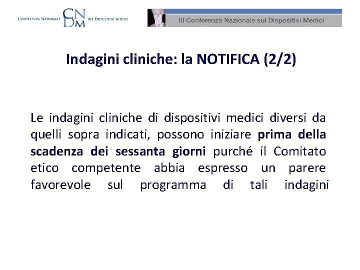 Indagini cliniche: la NOTIFICA (2/2) Le indagini cliniche di dispositivi medici diversi da quelli