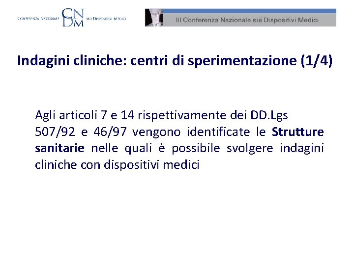 Indagini cliniche: centri di sperimentazione (1/4) Agli articoli 7 e 14 rispettivamente dei DD.