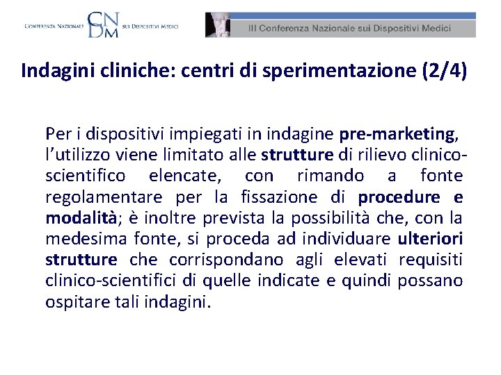 Indagini cliniche: centri di sperimentazione (2/4) Per i dispositivi impiegati in indagine pre-marketing, l’utilizzo