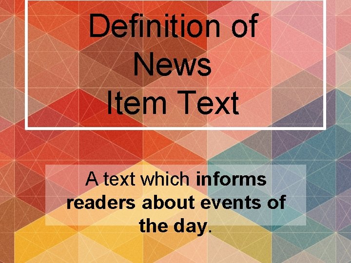 Definition of News Item Text A text which informs readers about events of the