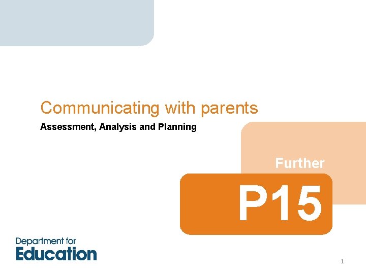 Communicating with parents Assessment, Analysis and Planning Further P 15 1 