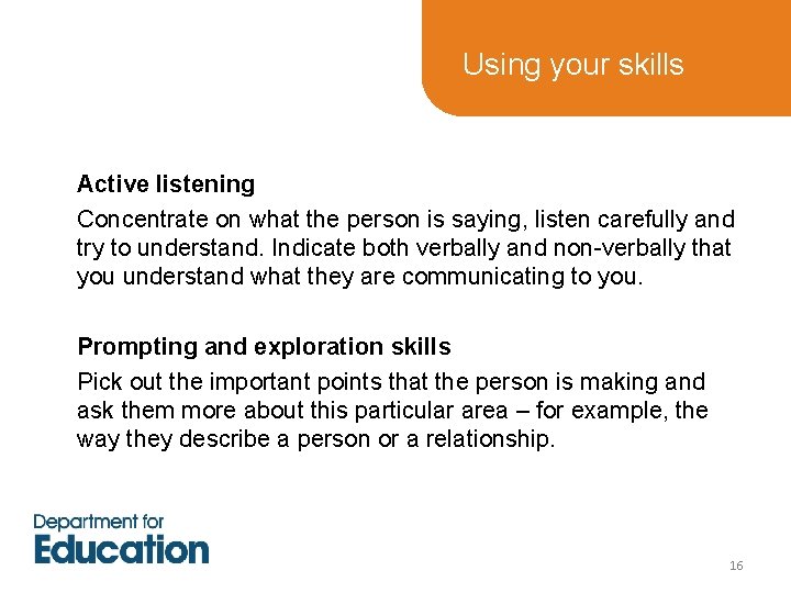 Using your skills Active listening Concentrate on what the person is saying, listen carefully