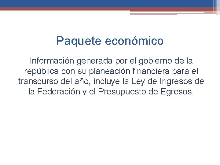 Paquete económico Información generada por el gobierno de la república con su planeación financiera