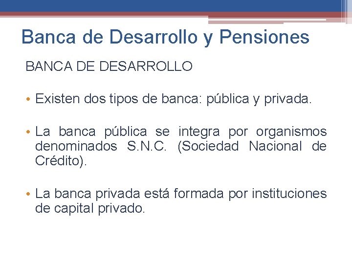 Banca de Desarrollo y Pensiones BANCA DE DESARROLLO • Existen dos tipos de banca: