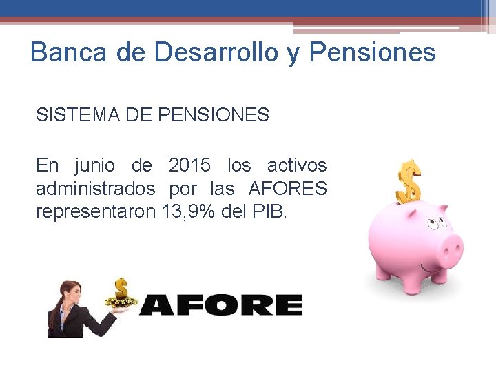 Banca de Desarrollo y Pensiones SISTEMA DE PENSIONES En junio de 2015 los activos