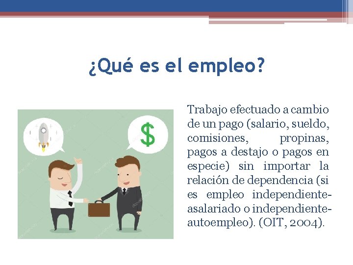 ¿Qué es el empleo? Trabajo efectuado a cambio de un pago (salario, sueldo, comisiones,