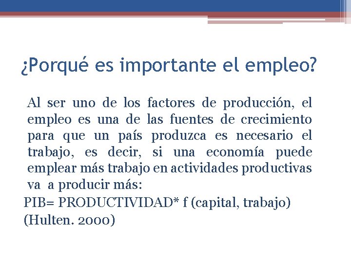 ¿Porqué es importante el empleo? Al ser uno de los factores de producción, el