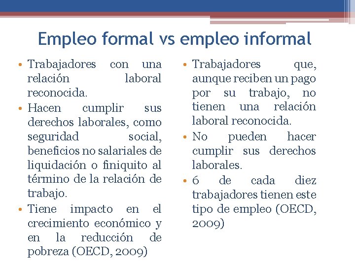 Empleo formal vs empleo informal • Trabajadores con una relación laboral reconocida. • Hacen