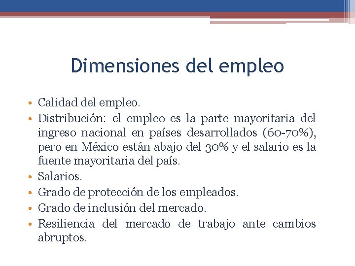 Dimensiones del empleo • Calidad del empleo. • Distribución: el empleo es la parte