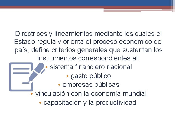 Directrices y lineamientos mediante los cuales el Estado regula y orienta el proceso económico