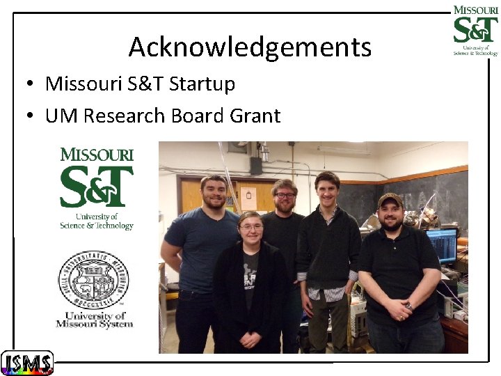 Acknowledgements • Missouri S&T Startup • UM Research Board Grant 