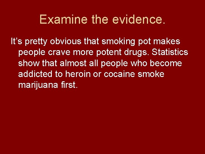 Examine the evidence. It’s pretty obvious that smoking pot makes people crave more potent