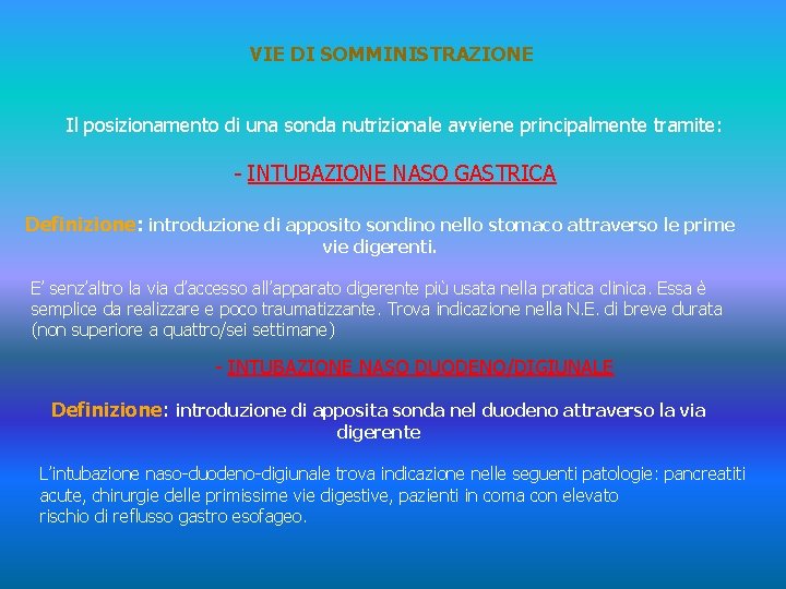 VIE DI SOMMINISTRAZIONE Il posizionamento di una sonda nutrizionale avviene principalmente tramite: - INTUBAZIONE