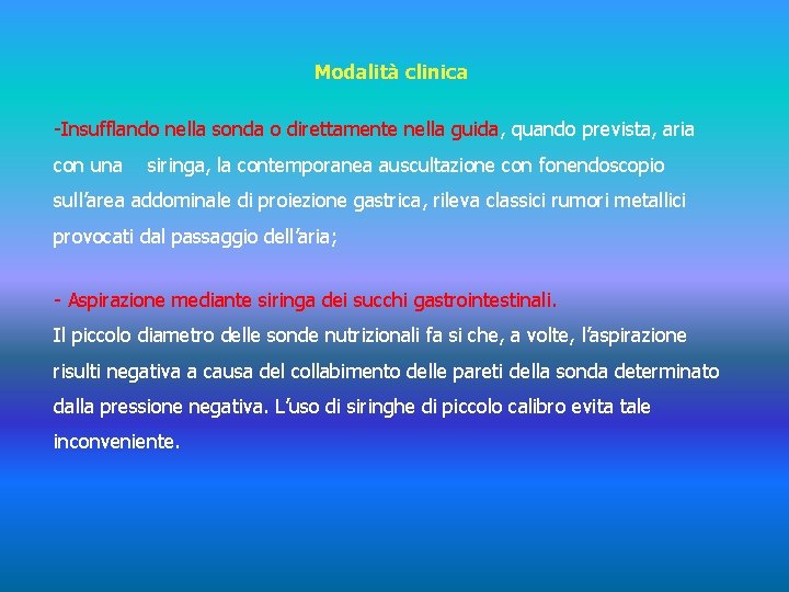 Modalità clinica -Insufflando nella sonda o direttamente nella guida, quando prevista, aria con una