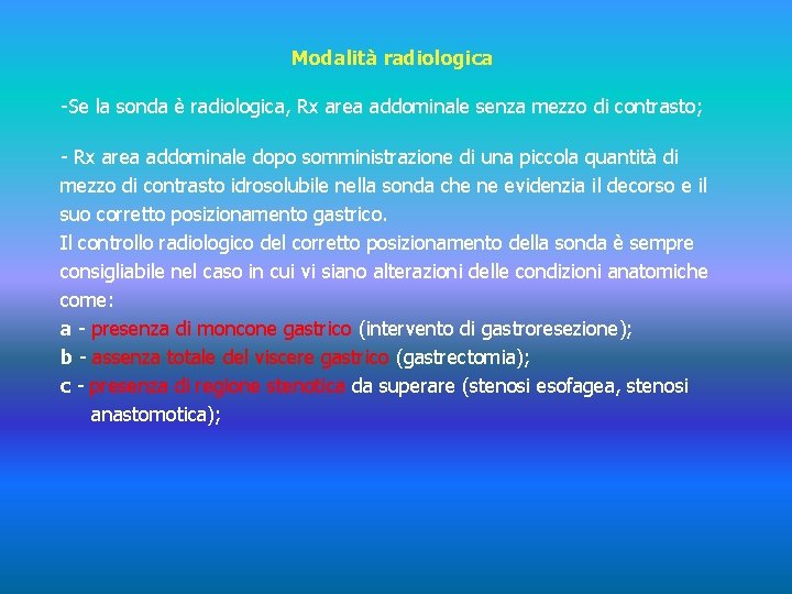 Modalità radiologica -Se la sonda è radiologica, Rx area addominale senza mezzo di contrasto;