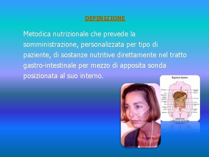 DEFINIZIONE Metodica nutrizionale che prevede la somministrazione, personalizzata per tipo di paziente, di sostanze
