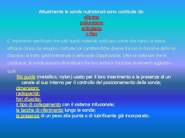 Attualmente le sonde nutrizionali sono costituite da: silicone poliuretano eritrotano c-flex E’ importante specificare