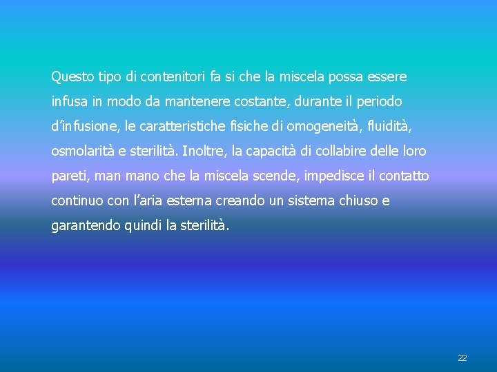 Questo tipo di contenitori fa si che la miscela possa essere infusa in modo