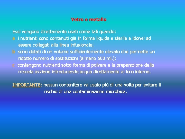 Vetro e metallo Essi vengono direttamente usati come tali quando: a i nutrienti sono