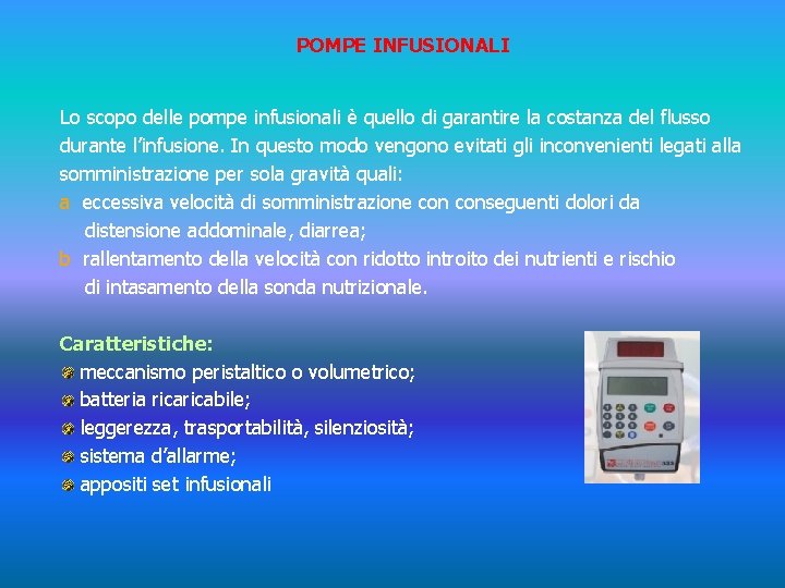 POMPE INFUSIONALI Lo scopo delle pompe infusionali è quello di garantire la costanza del