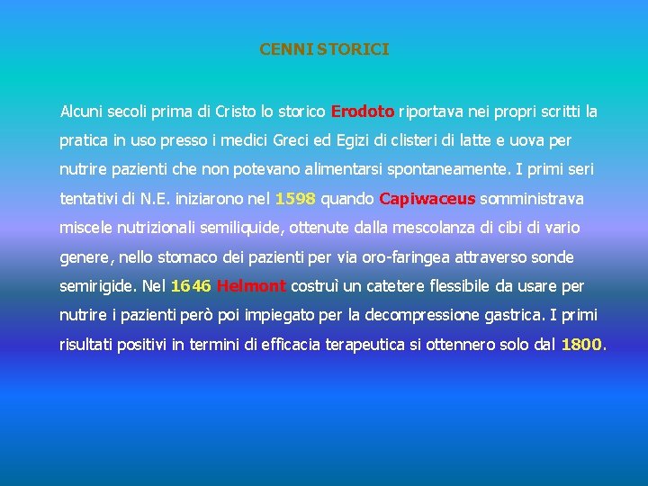 CENNI STORICI Alcuni secoli prima di Cristo lo storico Erodoto riportava nei propri scritti
