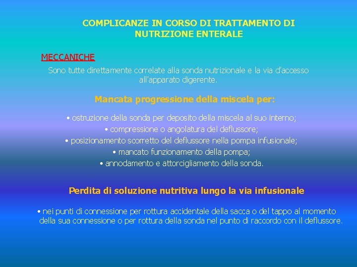 COMPLICANZE IN CORSO DI TRATTAMENTO DI NUTRIZIONE ENTERALE MECCANICHE Sono tutte direttamente correlate alla