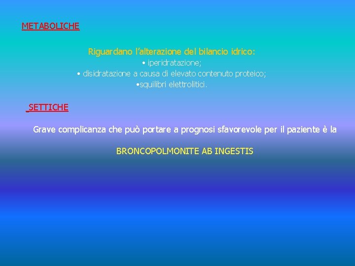 METABOLICHE Riguardano l’alterazione del bilancio idrico: • iperidratazione; • disidratazione a causa di elevato