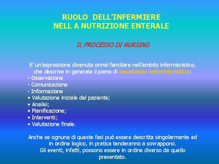 RUOLO DELL’INFERMIERE NELL A NUTRIZIONE ENTERALE IL PROCESSO DI NURSING E’ un’espressione divenuta ormai