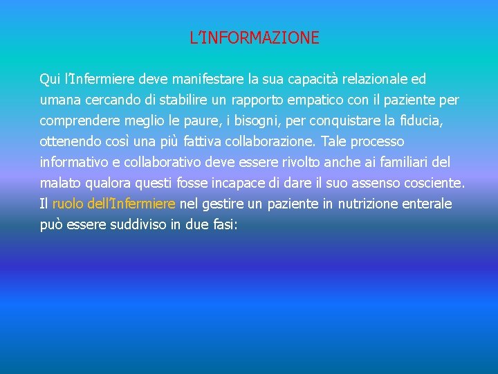 L’INFORMAZIONE Qui l’Infermiere deve manifestare la sua capacità relazionale ed umana cercando di stabilire