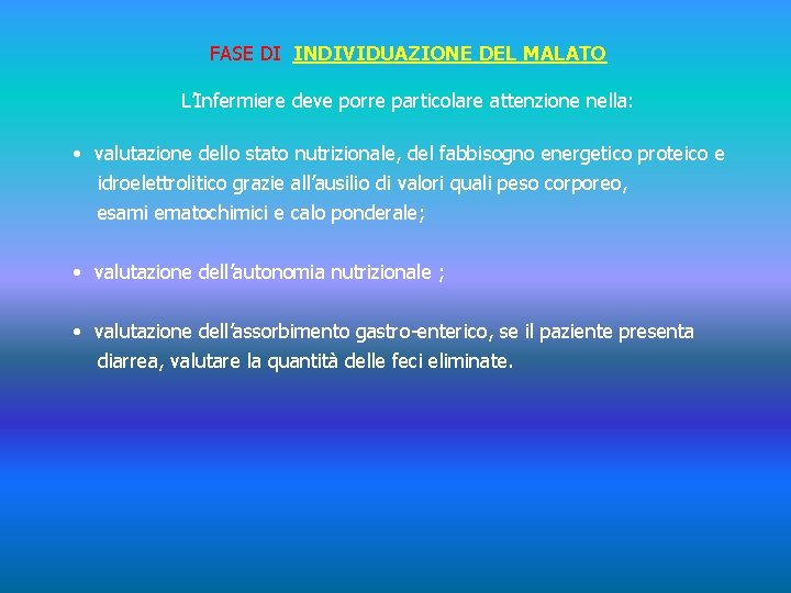 FASE DI INDIVIDUAZIONE DEL MALATO L’Infermiere deve porre particolare attenzione nella: • valutazione dello