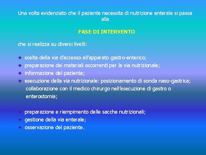 Una volta evidenziato che il paziente necessita di nutrizione enterale si passa alla FASE