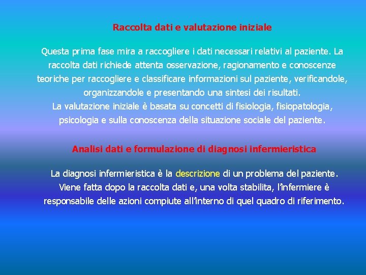 Raccolta dati e valutazione iniziale Questa prima fase mira a raccogliere i dati necessari