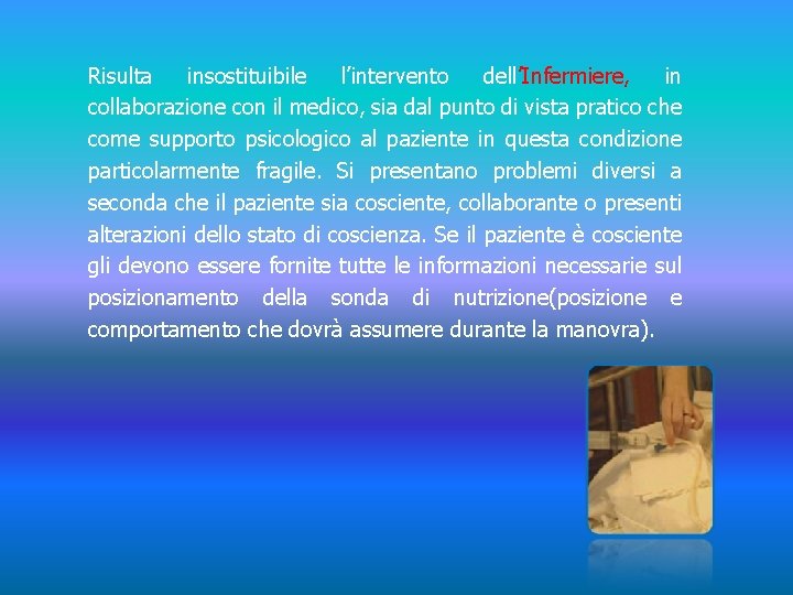 Risulta insostituibile l’intervento dell’Infermiere, in collaborazione con il medico, sia dal punto di vista