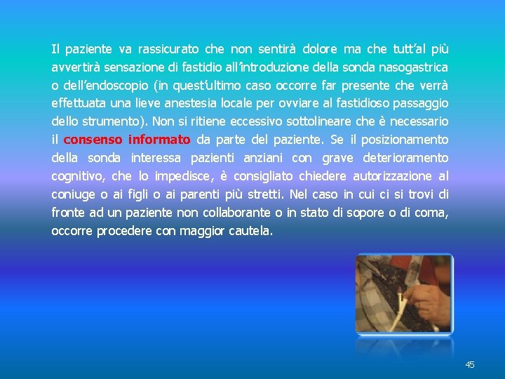 Il paziente va rassicurato che non sentirà dolore ma che tutt’al più avvertirà sensazione