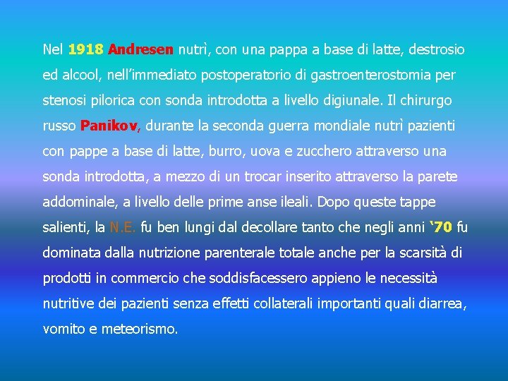 Nel 1918 Andresen nutrì, con una pappa a base di latte, destrosio ed alcool,